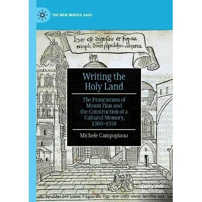 预订 Writing the Holy Land: The Franciscans of Mount Zion and the Construction of a Cultural Memory, 1300–1550 书写*：