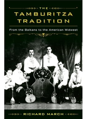 预订 Tamburitza Tradition: From The Balkans To The American Midwest 塔姆布里扎琴的传统：从巴尔干到美国中西部: 9780299296