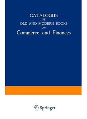 预订 Catalogue of Old and Modern Books on Commerce and Finances: In Which are Incorporated Many Original Editions of the