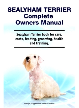 预订 Sealyham Terrier Complete Owners Manual. Sealyham Terrier book for care, costs, feeding, grooming, health and train