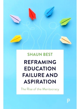 预订 Reframing Education Failure and Aspiration: The Rise of the Meritocracy 重构教育失败和抱负:精英统治的兴起: 97814473