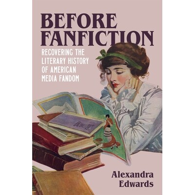 预订 Before Fanfiction: Recovering the Literary History of American Media Fandom 同人小说诞生之前: 9780807173626