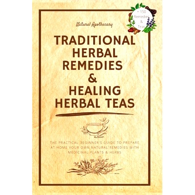 预订 Traditional Herbal Remedies & Healing Herbal Teas: The Practical Beginner's Guide to Prepare at Home Your Own Natur