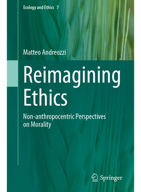 预订 Reimagining Ethics: Non-anthropocentric Perspectives on Morality 重新构想道德：非人类中心主义的道德观: 978303194869
