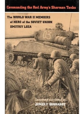 预订 Commanding the Red Army’s Sherman Tanks: The World War II Memoirs of Hero of the Soviet Union Dmitriy Loza: 978080