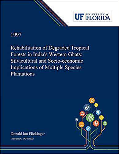 【预售】Rehabilitation of Degraded Tropical Forests in India’s Western Ghats: Silvicultural and Socio-economic Imp...