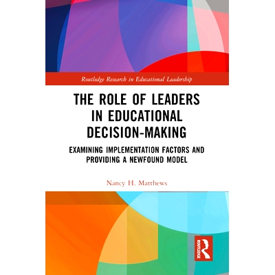 预订 The Role of Leaders in Educational Decision-Making: Examining Implementation Factors and Providing a Newfound Model