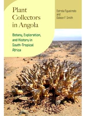 预订 Plant Collectors in Angola: Botany, Exploration, and History in South-Tropical Africa 安哥拉的植物收藏家：在南热带