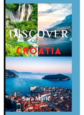 预订 Discover Croatia: A Traveler’s Handbook to Exquisite Destinations: 9798852339492
