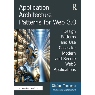 预订 Application Architecture Patterns for Web 3.0: Design Patterns and Use Cases for Modern and Secure Web3 Application