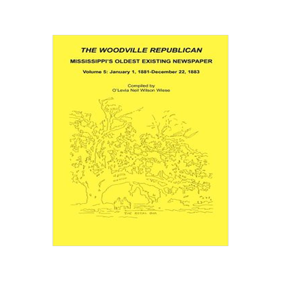 预订 The Woodville Republican: Mississippi's Oldest Existing Newspaper, Volume 5: January 1, 1881 - December 22, 1883