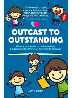 预订 Outcast to Outstanding: The Practical Guide to Understanding & Addressing the Drivers of Your Child’s Behavior: 97