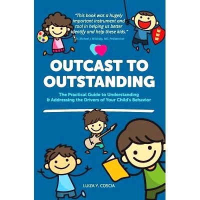 预订 Outcast to Outstanding: The Practical Guide to Understanding & Addressing the Drivers of Your Child’s Behavior: 97