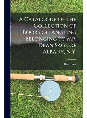 预订 A Catalogue of the Collection of Books on Angling Belonging to Mr. Dean Sage of Albany, N.Y. [microform]: 978101384