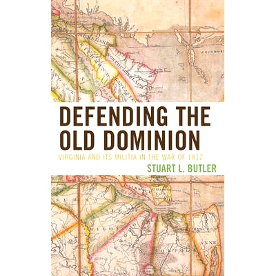 预订 Defending the Old Dominion: Virginia and Its Militia in the War of 1812 防御旧体制：1812年战争中的弗吉尼亚州与民兵
