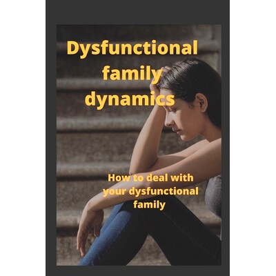 预订 Dysfunctional Family Dynamics: How to deal with your dysfunctional family.: 9798844568411