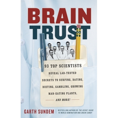 预订 Brain Trust: 93 Top Scientists Reveal Lab-Tested Secrets to Surfing, Dating, Dieting, Gambling, Growing Man-Eating