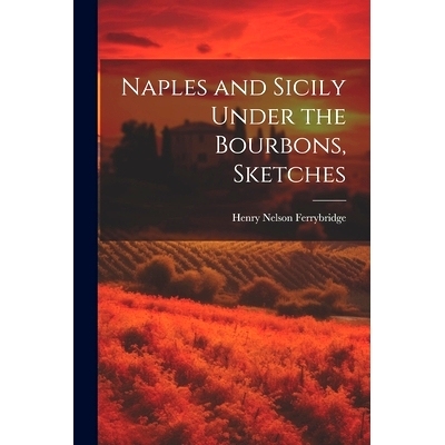 预订 Naples and Sicily Under the Bourbons, Sketches: 9781021267863