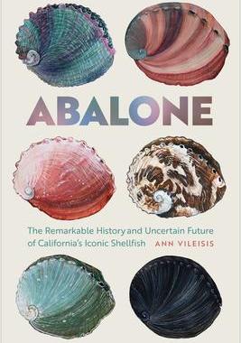 [预订]Abalone: The Remarkable History and Uncertain Future of California’s Iconic Shellfish 9780870719882