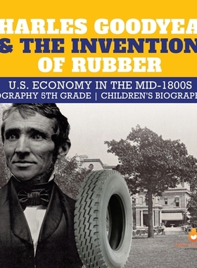 预订 Charles Goodyear & The Invention of Rubber U.S. Economy in the mid-1800s Biography 5th Grade Children’s Biographie