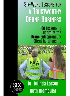 预订 Six-Word Lessons for a Trustworthy Drone Business: 100 Lessons to Optimize the Drone Entrepreneur/Client Relationsh