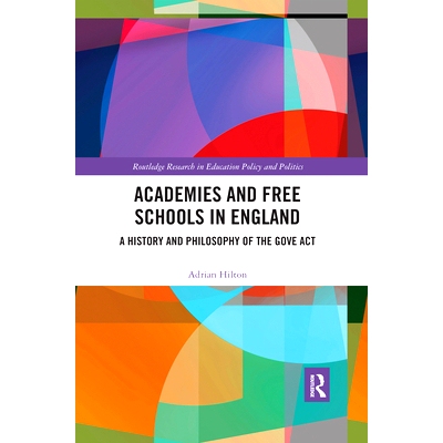 预订 Academies and Free Schools in England: A History and Philosophy of The Gove Act 英格兰的学院与免费*：戈夫法案的