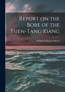 [预订]Report on the Bore of the Tsien-tang Kiang 9781015362147