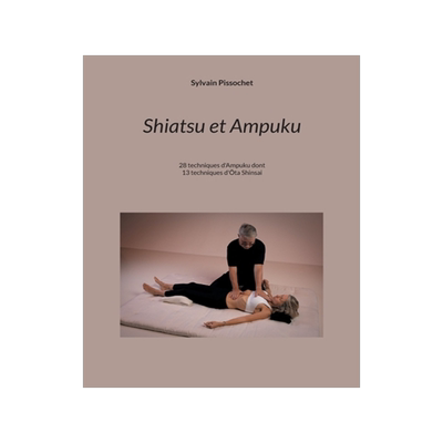 预订 Shiatsu et Ampuku: Shiatsu & Ampuku 28 techniques d’Ampuku dont 13 techniques d’Ota Shinsai