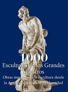 预订 1000 Esculturas de los Grandes Maestros: Obras maestras de la escultura desde la Antigüedad hasta la modernidad: 9