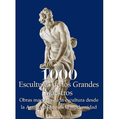 预订 1000 Esculturas de los Grandes Maestros: Obras maestras de la escultura desde la Antigüedad hasta la modernidad: 9