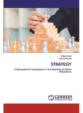 预订 STRATEGY: A Necessity for Companies in the Republic of North Macedonia 战略：北马其顿共和国公司的必要性: 9786202554