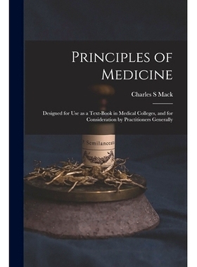 预订 Principles of Medicine: Designed for Use as a Text-book in Medical Colleges, and for Consideration by Practitioners