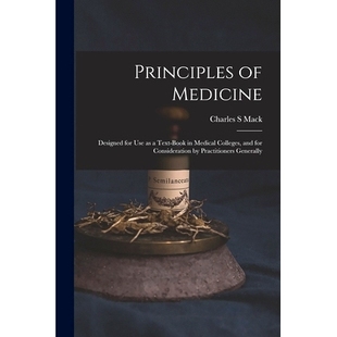 预订 Principles of Medicine: Designed for Use as a Text-book in Medical Colleges, and for Consideration by Practitioners