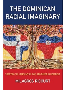 预订 The Dominican Racial Imaginary: Surveying the Landscape of Race and Nation in Hispaniola 多米尼加种族想象：伊斯帕尼