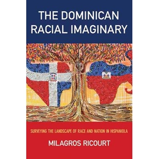 预订 The Dominican Racial Imaginary: Surveying the Landscape of Race and Nation in Hispaniola 多米尼加种族想象：伊斯帕尼