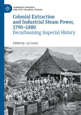 预订 Colonial Extraction and Industrial Steam Power, 1790–1880