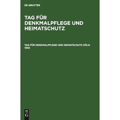 预订 Tag für Denkmalpflege und Heimatschutz Köln 1930: Tagungsbericht und Beiträge zur Heimat- und Kunstgeschichte K