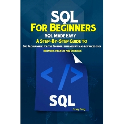 预订 SQL For Beginners: SQL Made Easy; A Step-By-Step Guide to SQL Programming for the Beginner, Intermediate and Advanc
