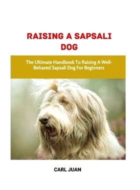 预订 Sapsali Dog: The Ultimate Handbook To Raising A Well-Behaved Sapsali Dog For Beginners: 9798876005335