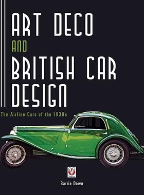 预订 Art Deco and British Car Design: The Airline Cars of the 1930s 装饰艺术和英国汽车设计：20世纪30年代的航空公司汽车: