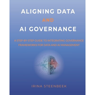 预订 Aligning Data and AI Governance: A step-by-step guide to integrating governance frameworks for data and AI manageme