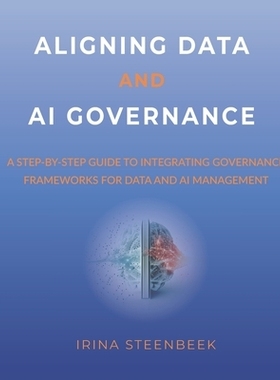 预订 Aligning Data and AI Governance: A step-by-step guide to integrating governance frameworks for data and AI manageme