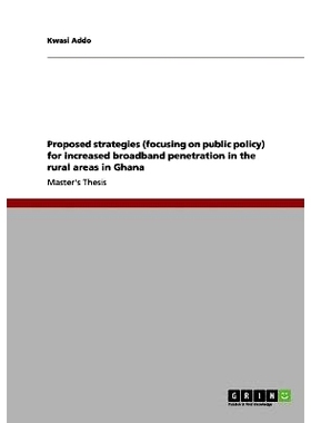 预订 Proposed Strategies (Focusing on Public Policy) for Increased Broadband Penetration in the Rural Areas in Ghana: 97