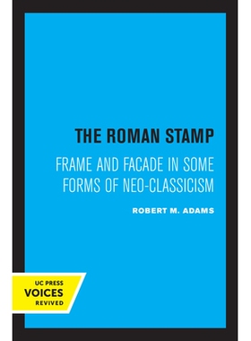 预订 The Roman Stamp: Frame and Facade in Some Forms of Neo-Classicism 罗马邮票：新古典主义某些形式的框架和立面: 9780520