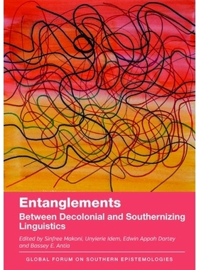预订 Entanglements: Between Decolonial and Southernizing Linguistics 纠葛：去殖民化语言学与南方化语言学之间: 97818366811