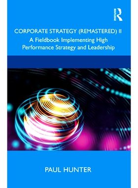 预订 Corporate Strategy (Remastered) II: A Fieldbook Implementing High Performance Strategy and Leadership 企业战略（重