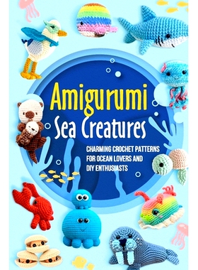 预订 Amigurumi Sea Creatures: Charming Crochet Patterns for Ocean Lovers and DIY Enthusiasts: Crochet Ocean Animals: 979