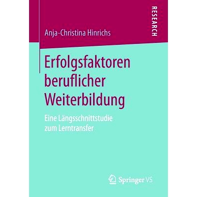 预订 Erfolgsfaktoren beruflicher Weiterbildung: Eine Längsschnittstudie zum Lerntransfer: 9783658127602