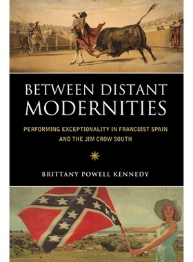 预订 Between Distant Modernities: Performing Exceptionality in Francoist Spain and the Jim Crow South 遥远的现代性之间：