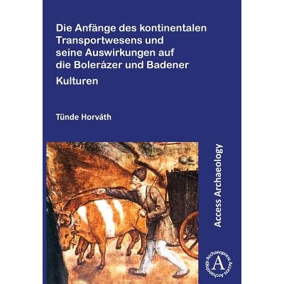 预订 Die Anfänge des kontinentalen Transportwesens und seine Auswirkungen auf die Bolerázer und Badener Kulturen 大陆